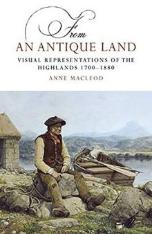 From an Antique Land: Visual Representations of the Highlands, 1700 – 1880