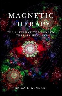 Magnetic Therapy: The Alternative Magnetic Therapy Healing