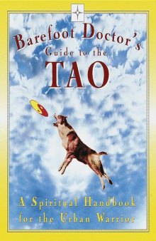 Barefoot Doctor’s Guide to the Tao: A Spiritual Handbook for the Urban Warrior