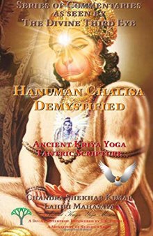 Hanuman Chalisa Demystified: Ancient Kriya Yoga Tantric Scripture (Series of Commentaries as seen by The Divine Third Eye Book 1)