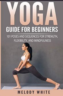 Yoga Guide for Beginners: 101 Poses and Sequences for Strength, Flexibility and Mindfulness