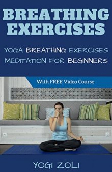 Breathing Exercises: The Most Effective Method to Take Full Control of Your Entire Life: BASIC YOGA BREATHING TECHNIQUES TO REDUCE STRESS AND ANXIETY AND ... OF YOUR LIFE (7 Habits of a Yogi Book 2)