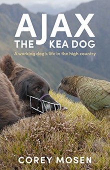 Ajax the Kea Dog: A Working Dog’s Life in the High Country