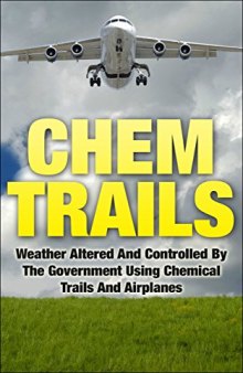Chemtrails Warning: Weather Is Being Controlled By The Government Using Destructive Chemicals