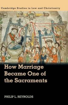 How Marriage Became One of the Sacraments: The Sacramental Theology of Marriage from its Medieval Origins to the Council of Trent