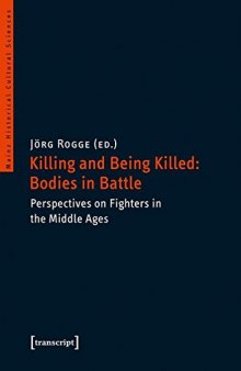 Killing and Being Killed: Bodies in Battle. Perspectives on Fighters in the Middle Ages