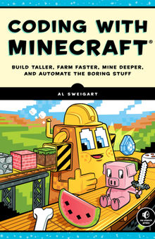 Coding with Minecraft: Build Taller, Farm Faster, Mine Deeper, and Automate the Boring Stuff