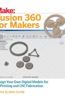 Fusion 360 for Makers: Design Your Own Digital Models for 3D Printing and CNC Fabrication