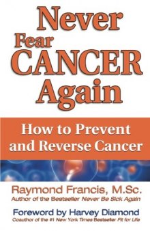 Never Fear Cancer Again: The Revolutionary Holistic Solution to Turn Off Cancer Cells (Never Be)