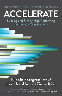 Accelerate: Building and Scaling High-Performing Technology Organizations