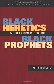 Black Heretics Black Prophets. Radical Political Intellectuals