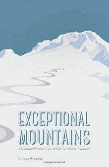 Exceptional Mountains: A Cultural History of the Pacific Northwest Volcanoes