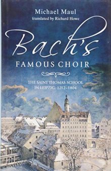 Bach’s Famous Choir: The Saint Thomas School in Leipzig, 1212-1804