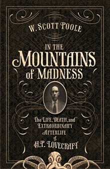 In the Mountains of Madness: The Life and Extraordinary Afterlife of H.P. Lovecraft