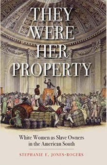 They Were Her Property: White Women and the Economy of American Slavery