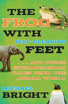 The Frog with Self-Cleaning Feet: . . . And Other Extraordinary Tales from the Animal World