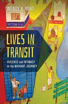 Lives in Transit: Violence and Intimacy on the Migrant Journey