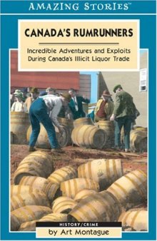 Canada’s Rumrunners: Incredible Adventures and Exploits During Canada’s Illicit Liquor Trade