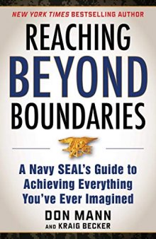 Reaching Beyond Boundaries: A Navy SEAL’s Guide to Achieving Everything You’ve Ever Imagined