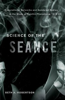 Science of the Seance: Transnational Networks and the Gendered Bodies in the Study of Psychic Phenomena, 1918-40