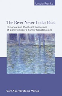 The River Never Looks Back: Historical and Practical Foundations of Bert Hellinger’s Family Constellations