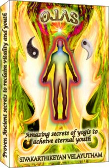 Ojas: Amazing Secrets of Yogis to reclaim Vitality and achieve Eternal Youth