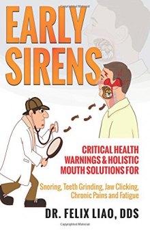 Early Sirens: Critical Health Warnings & Holistic Mouth Solutions for Snoring, Teeth Grinding, Jaw Clicking, Chronic Pain, Fatigue, and More