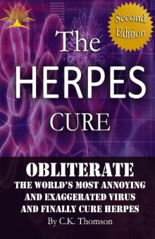 The Herpes Cure: Obliterate the World’s Most Annoying and Exaggerated Virus and Finally Cure Herpes (Developed Life Health and Wellness Series (Stop Herpes, Herpes Prevention))