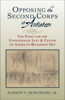 Opposing the Second Corps at Antietam: The Fight for the Confederate Left and Center on America’s Bloodiest Day