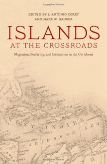 Islands at the Crossroads: Migration, Seafaring, and Interaction in the Caribbean