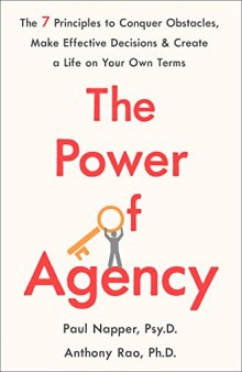 The Power of Agency The 7 Principles to Conquer Obstacles, Make Effective Decisions, and Create a Life on Your Own Terms