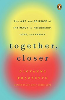 Together, Closer: The Art and Science of Intimacy in Friendship, Love, and Family