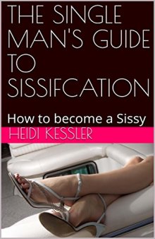 The Single Man’s Guide to Sissification: How to become a Sissy