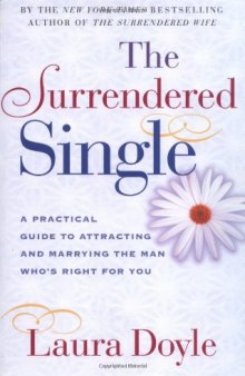 The Surrendered Single: How to Attract and Marry the Man Who’s Right for You