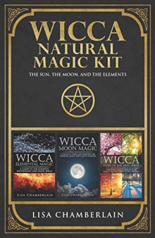 Wicca Natural Magic Kit: The Sun, The Moon, and The Elements: Elemental Magic, Moon Magic, and Wheel of the Year Magic