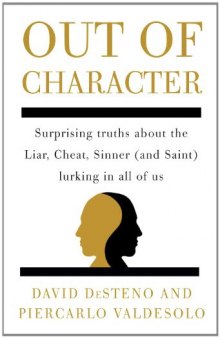 Out of Character: Surprising Truths About the Liar, Cheat, Sinner (and Saint) Lurking in All of Us