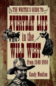 The Writer’s Guide to Everyday Life in the Wild West from 1840-1900
