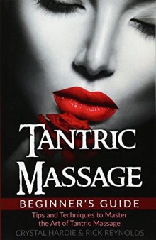 Tantric Massage: Beginner’s Guide, Tips and Techniques to Master the Art of Tantric Massage!