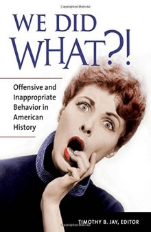 We Did What?!: Offensive and Inappropriate Behavior in American History