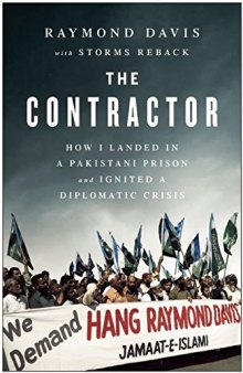 The Contractor: How I Landed in a Pakistani Prison and Ignited a Diplomatic Crisis