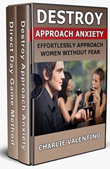 Destroy Approach Anxiety / Direct Day Game Method Bundle: Meet And Pick Up Women During The Day
