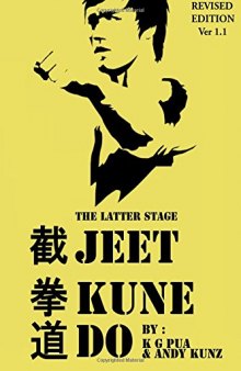 The Latter Stage Jeet Kune Do: The Beginner’s Guide to the Martial Arts Developed by Bruce Lee