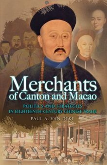 Merchants of Canton and Macao: Politics and Strategies in Eighteenth-Century Chinese Trade