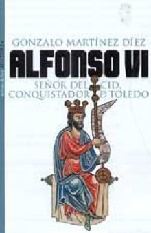 Alfonso VI: Señor del Cid, Conquistador de Toledo