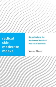 Radical Skin, Moderate Masks: de-Radicalising the Muslim and Racism in Post-Racial Societies