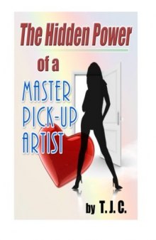 The Hidden Power of a Master Pick-up Artist: How to Cure Approach Anxiety and Achieve your Goals as a Pick-up Artist and More