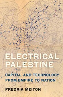 Electrical Palestine: Capital and Technology from Empire to Nation