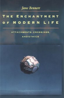 The Enchantment of Modern Life Attachments, Crossings, and Ethics