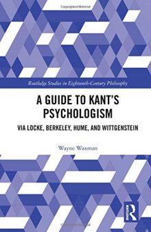 A Guide to Kant’s Psychologism: Via Locke, Berkeley, Hume, and Wittgenstein