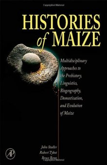 Histories of maize: multidisciplinary approaches to the prehistory, linguistics, biogeography, domestication, and evolution of maize